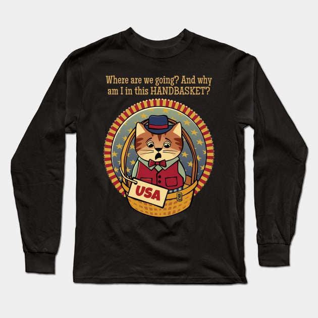 Where are we going? And why am I in this hand basket? Long Sleeve T-Shirt by Sue Cervenka